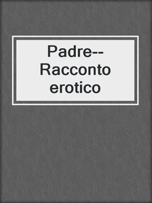 cover image of Padre--Racconto erotico
