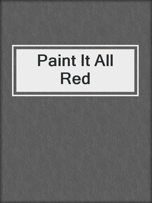 cover image of Paint It All Red