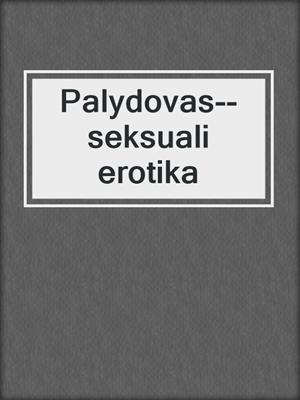 cover image of Palydovas--seksuali erotika
