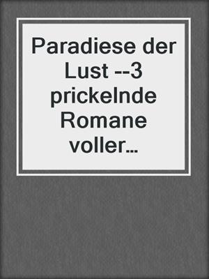cover image of Paradiese der Lust --3 prickelnde Romane voller Leidenschaft