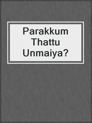 cover image of Parakkum Thattu Unmaiya?