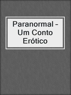 cover image of Paranormal – Um Conto Erótico