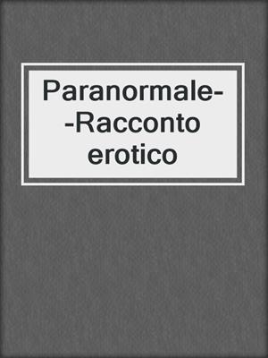 cover image of Paranormale--Racconto erotico