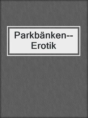 cover image of Parkbänken--Erotik