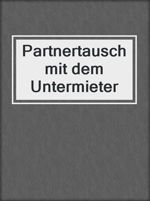 cover image of Partnertausch mit dem Untermieter