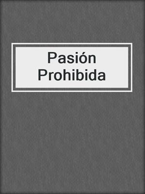 cover image of Pasión Prohibida