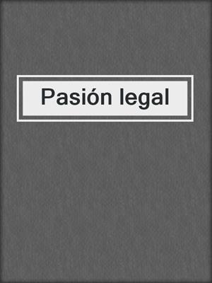 cover image of Pasión legal
