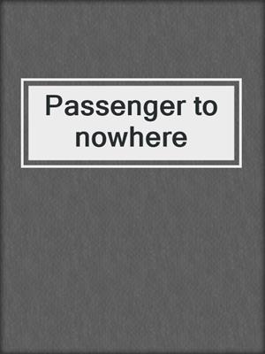 Passenger to nowhere