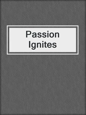 cover image of Passion Ignites