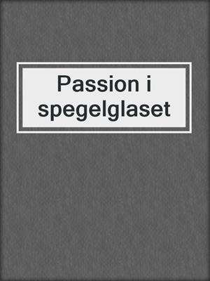 cover image of Passion i spegelglaset