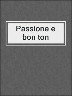 cover image of Passione e bon ton