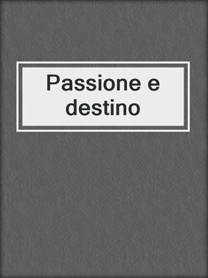 cover image of Passione e destino