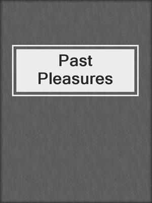 cover image of Past Pleasures