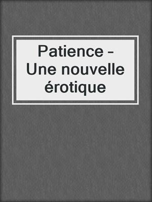 cover image of Patience – Une nouvelle érotique