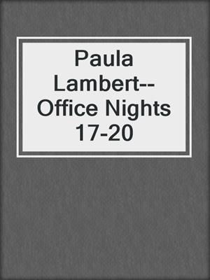 cover image of Paula Lambert--Office Nights 17-20