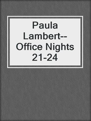 cover image of Paula Lambert--Office Nights 21-24