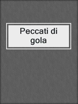 cover image of Peccati di gola