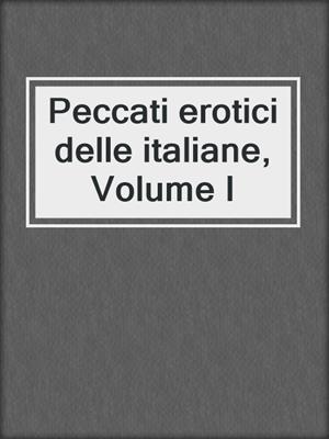 cover image of Peccati erotici delle italiane, Volume I