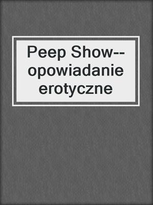 cover image of Peep Show--opowiadanie erotyczne