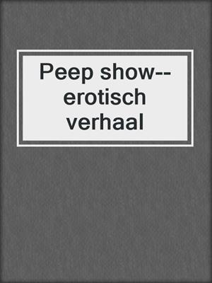 cover image of Peep show--erotisch verhaal