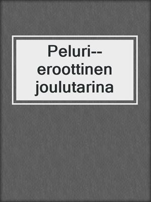 cover image of Peluri--eroottinen joulutarina