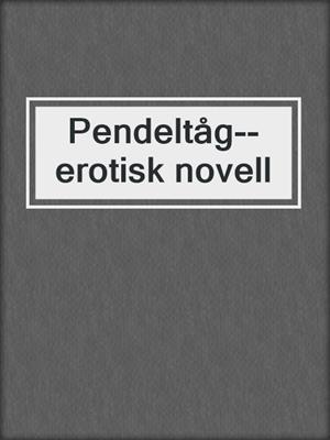 cover image of Pendeltåg--erotisk novell