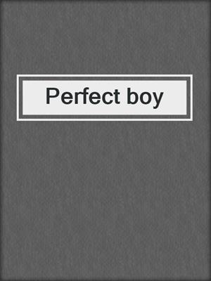 cover image of Perfect boy