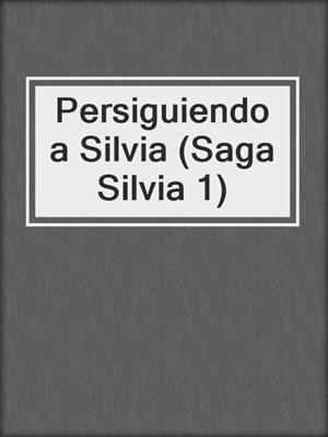 cover image of Persiguiendo a Silvia (Saga Silvia 1)