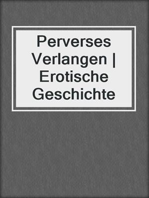 cover image of Perverses Verlangen | Erotische Geschichte