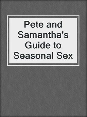 cover image of Pete and Samantha's Guide to Seasonal Sex