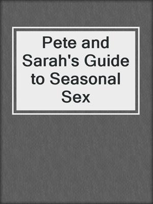 cover image of Pete and Sarah's Guide to Seasonal Sex