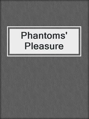cover image of Phantoms' Pleasure
