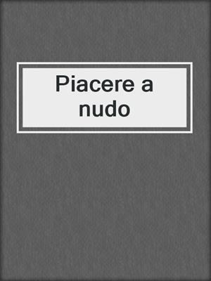 cover image of Piacere a nudo