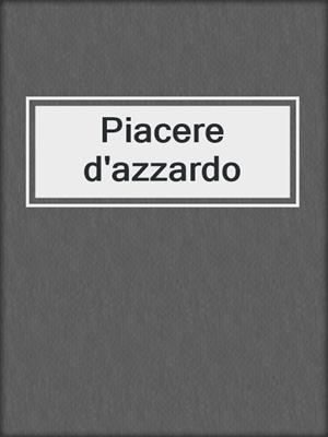 cover image of Piacere d'azzardo