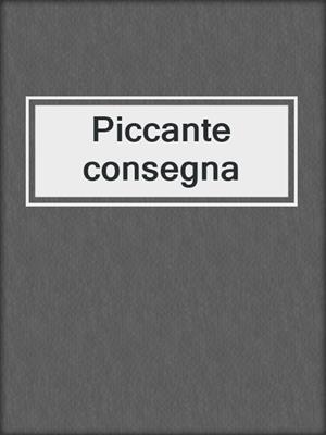 cover image of Piccante consegna