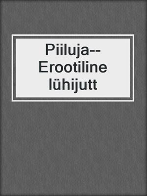 cover image of Piiluja--Erootiline lühijutt