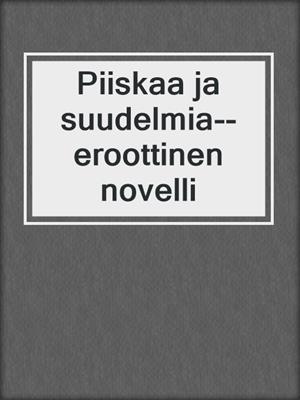 cover image of Piiskaa ja suudelmia--eroottinen novelli