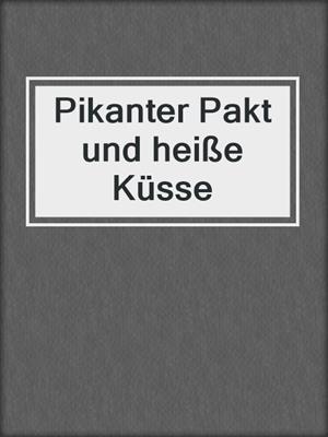 cover image of Pikanter Pakt und heiße Küsse