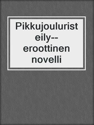cover image of Pikkujouluristeily--eroottinen novelli