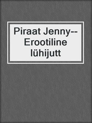 cover image of Piraat Jenny--Erootiline lühijutt