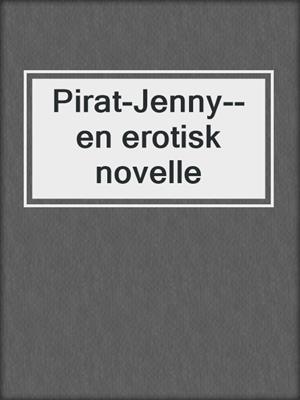 cover image of Pirat-Jenny--en erotisk novelle