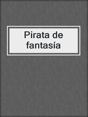 cover image of Pirata de fantasía