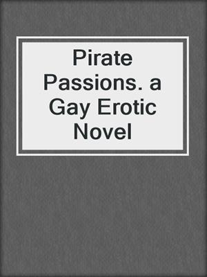 cover image of Pirate Passions. a Gay Erotic Novel