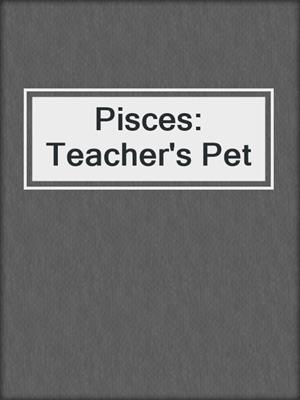 cover image of Pisces: Teacher's Pet