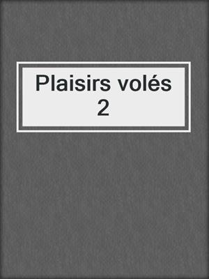 cover image of Plaisirs volés 2