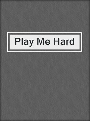 cover image of Play Me Hard