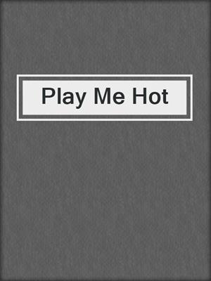 cover image of Play Me Hot