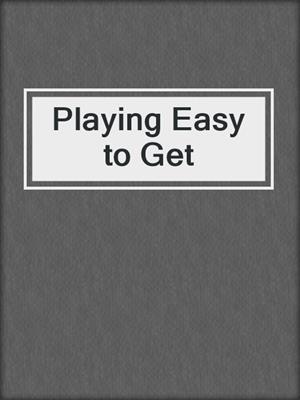cover image of Playing Easy to Get