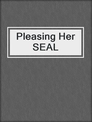 cover image of Pleasing Her SEAL