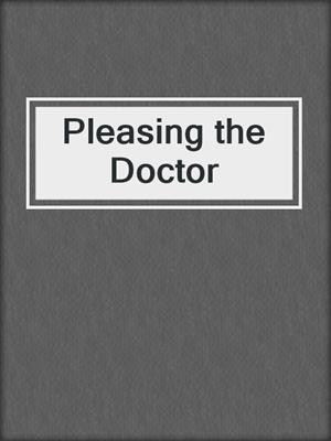 cover image of Pleasing the Doctor